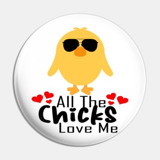 All the chicks love me Pin