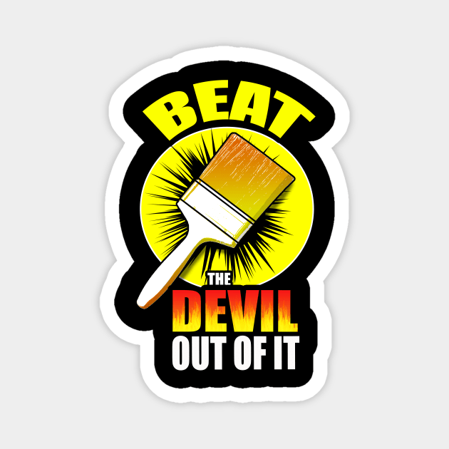 Beat The Devil Out Of It Magnet by DstreetStyle
