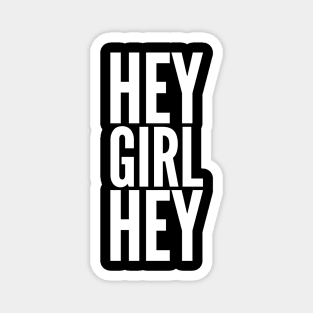 Hey Girl Hey Magnet