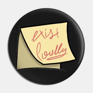 Exist Loudly Pin