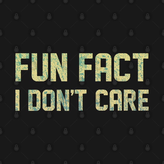 Fun Fact I Don't Care Funny by RileyDixon