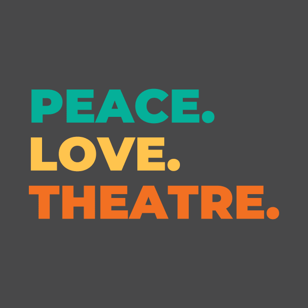 Peace Love Theatre by RefinedApparelLTD