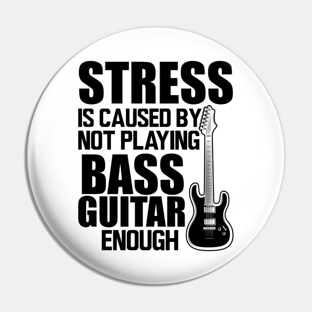 Bass Guitar - Stress is caused by not playing bass guitar enough Pin by KC Happy Shop