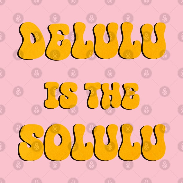 Delulu is the solulu by eternalshadeart