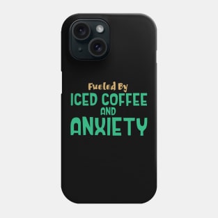 Fueled by Iced Coffee and Anxiety Phone Case
