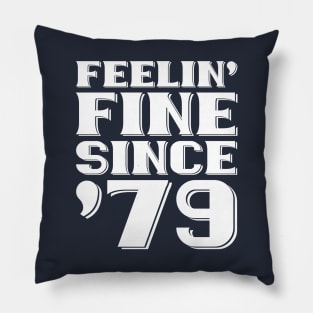 Feeling Fine Since '79 Pillow