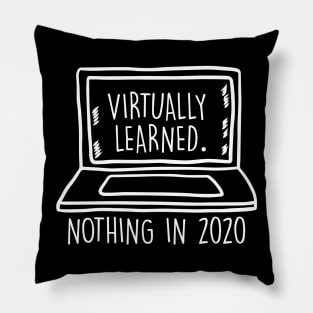 Virtually learned nothing in 2020 Virtual Learning Funny Sarcastic Gift Pillow