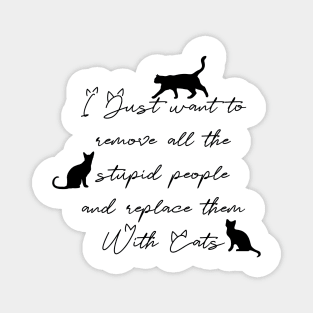 Replace stupid people with cats Magnet