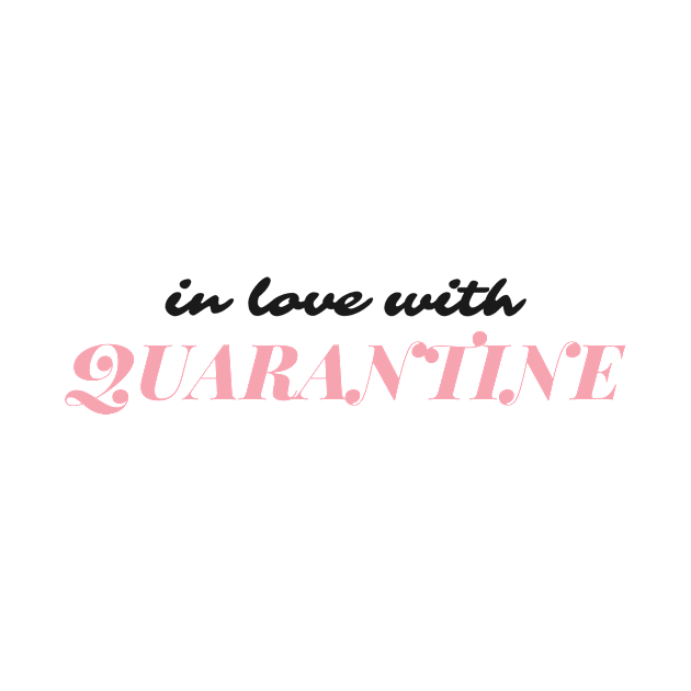 In love with Quarantine by happypalaze