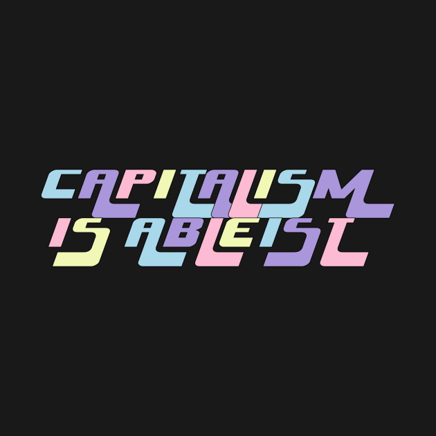 CAPITALISM IS ABLEIST by TOP DESIGN ⭐⭐⭐⭐⭐