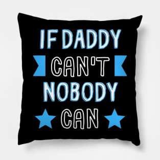 If Daddy Can't Nobody Can Pillow