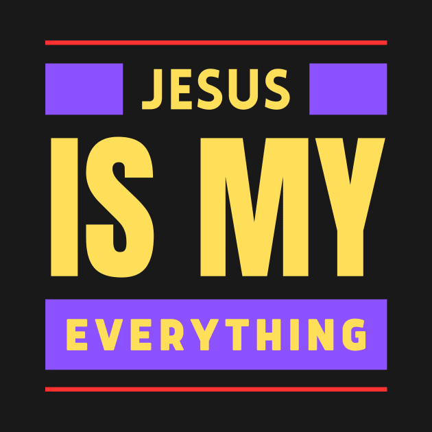 Jesus Is My Everything | Christian Typography by All Things Gospel