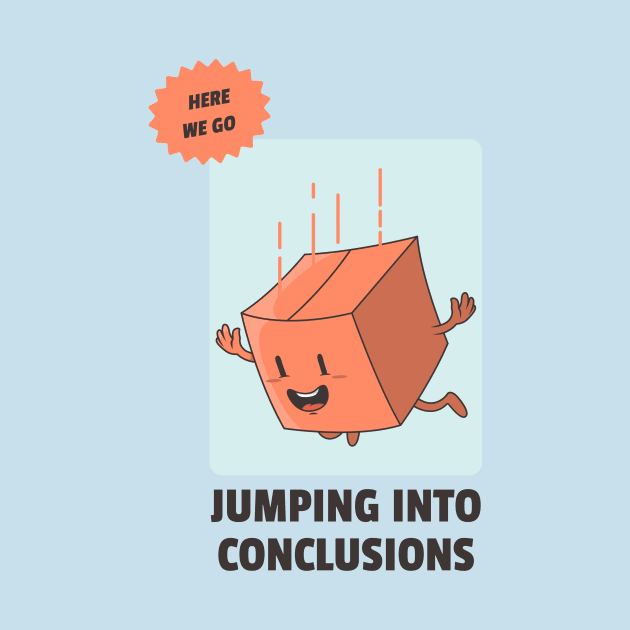 jumping into conclusions by WOAT