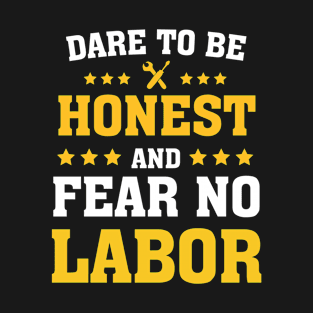 Dare To be Honest And Fear No Labor T-Shirt