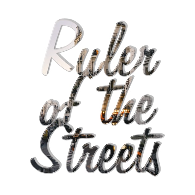 Ruler of the Streets by afternoontees