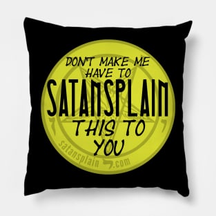 Satansplain ("Don't Make Me...") Pillow