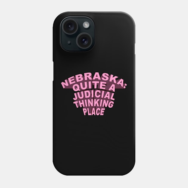 Nebraska Quite A Judicial Thinking Place (pink) cool design Phone Case by PENART