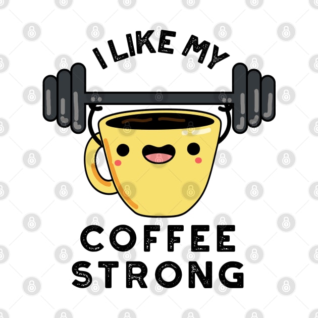 I Like My Coffee Strong Funny Drink Pun by punnybone