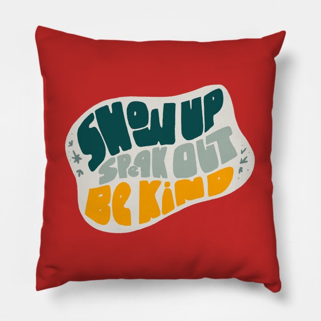 Show Up Speak Out Be Kind Pillow by kikamack