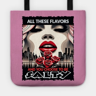 All These Flavors And You Choose To Be Salty Tote