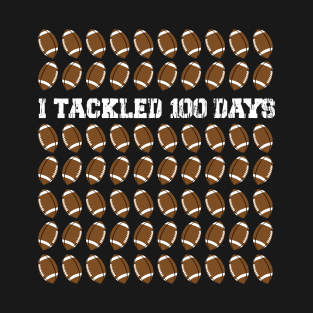 I Tackled 100 Days Of School Funny Football 100th Day Gift T-Shirt