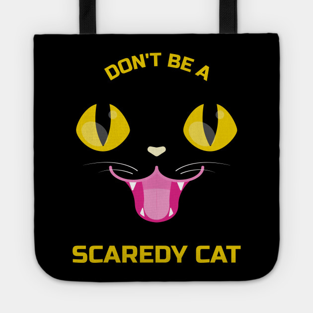Don T Be A Scaredy Cat Scaredy Cat Tote Teepublic