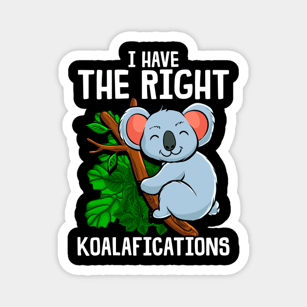 Funny I Have The Right Koalafications Koala Pun Magnet by theperfectpresents