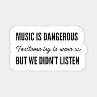 music is a dangerous thing Magnet