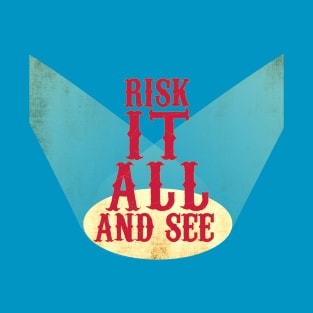 Risk It All And See T-Shirt