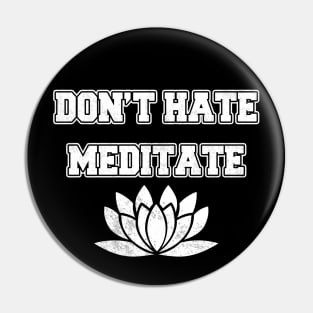 Don't Hate Meditate Pin