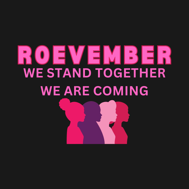 Roevember We Stand Together We Are Coming  VOTE 2024 by gillys