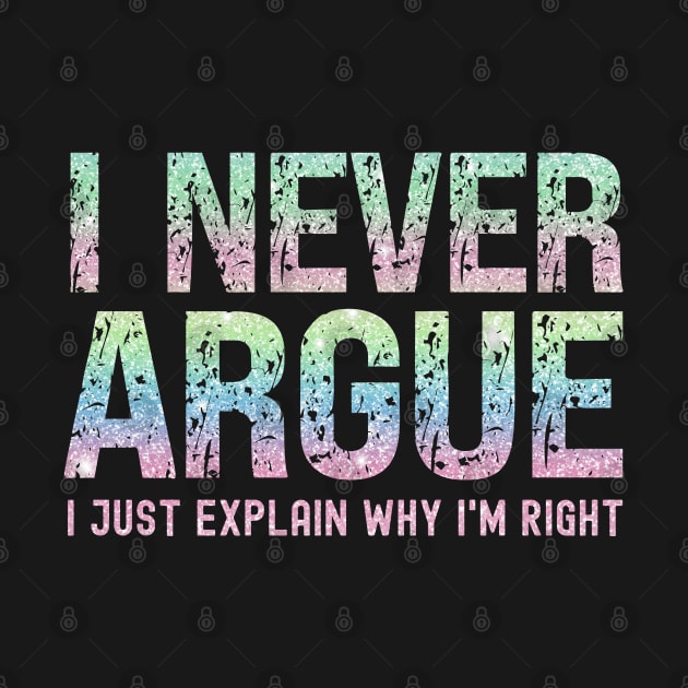 I Never Argue, I Just Explain Why I'm Right by Xtian Dela ✅