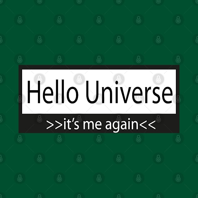 hello universe >> its me again<< by Day81