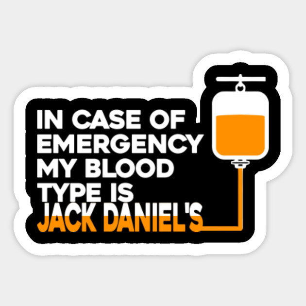 In Case Of Emergency My Blood Type Is Jack Daniel S Funny Jack Daniels Sticker Teepublic