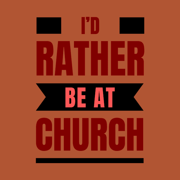 I'd Rather Be At Church | Christian by All Things Gospel