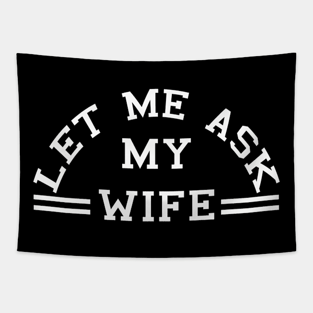 Let Me Ask My Wife (white) Tapestry by BradyRain