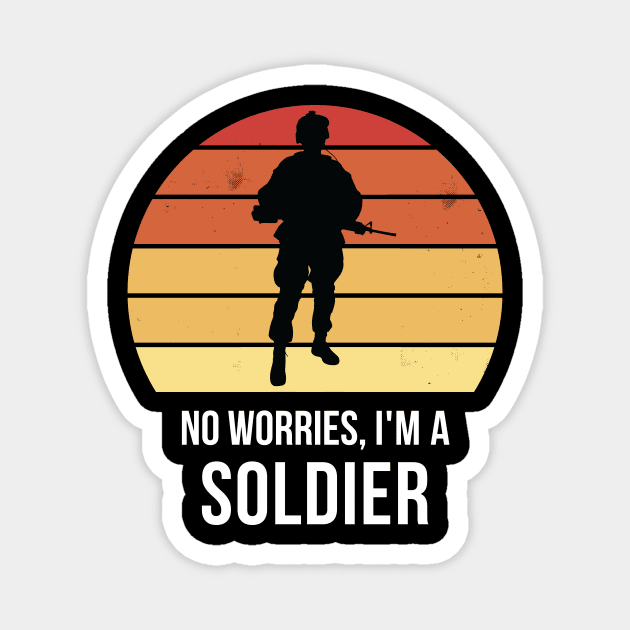 No worries i'm a soldier Magnet by QuentinD