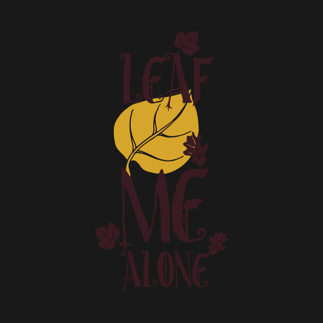 Leaf Me Alone Quote by MinnieWilks