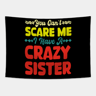 You Can't Scare Me I Have A Crazy Sister Tapestry