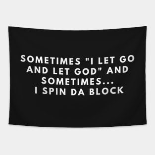 sometimes i let go and let god and sometimes i spin da block Tapestry