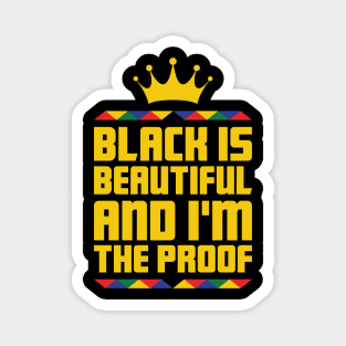 Black Is Beautiful I'm the proof, African American, Black History Month, Black Lives Matter, African American History Magnet