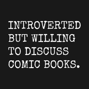 Introverted But Willing To Discuss Comic Books T-Shirt