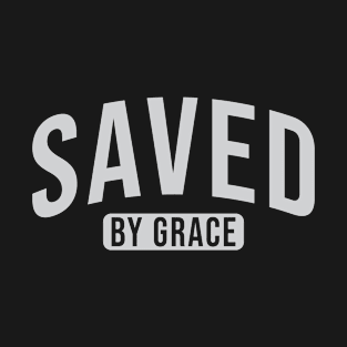 Saved By Grace, Christian, Faith, Believer T-Shirt