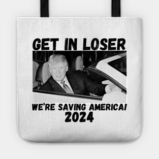 Trump-get-in-loser-we're-saving-america-2024 Tote