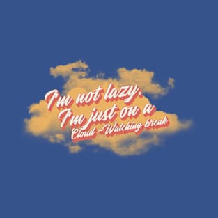 I'm not lazy, i'm on a cloud-watching break T-Shirt