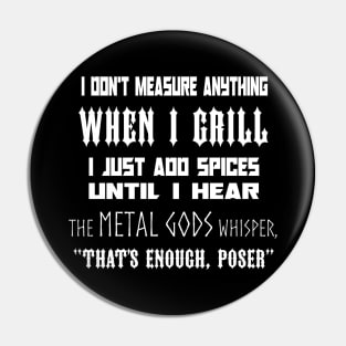 I Don't Measure Anything When I Grill... Pin