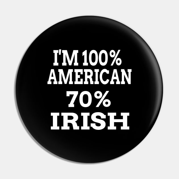 I'm 100% American 70% Irish Pin by soufyane