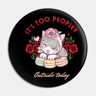 It's TOO PEOPLEY outside today funny cute cat Pin