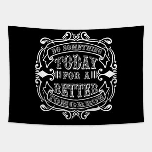 do something today for a better tomorrow Tapestry