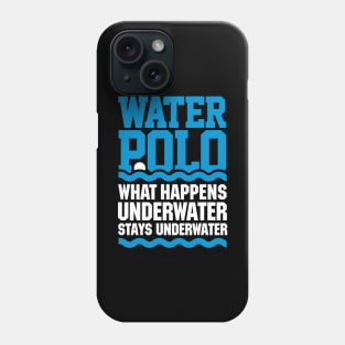 Water polo What happens underwater stays underwater Phone Case